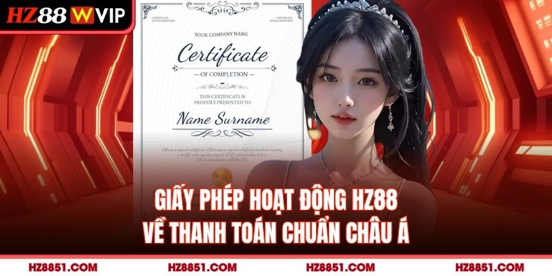 Giấy phép hoạt động HZ88 về thanh toán chuẩn Châu Á